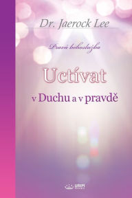 Title: Uctï¿½vat v Duchu a v pravdě(Czech Edition), Author: Jaerock Lee