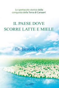 Title: IL PAESE DOVE SCORRE LATTE E MIELE: The Land Flowing With Milk And Honey(Italian Edition), Author: Jaerock Lee