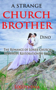 Title: A Strange Church Brother: The Romance of Loner Church Brother's Restoration of Love, Author: Dino