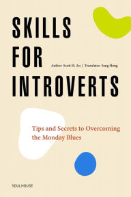 Title: Skills for Introverts: Tips and Secrets to Overcoming the Monday Blues, Author: Scott H. An