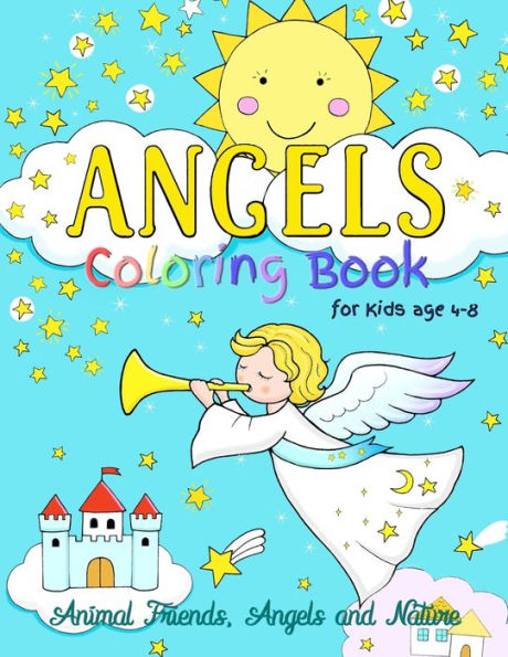 Angels Coloring Book for Kids ages 4-8: Animal Friends, Angels and Nature : Fun designs encouraging curiosity in children