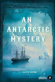 Title: An Antarctic Mystery, Author: Jules Verne