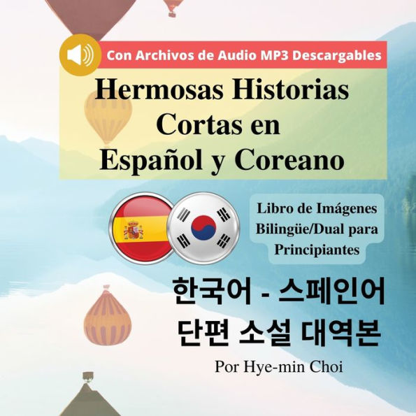 Hermosas Historias Cortas en Español y Coreano: Libro de Imágenes Bilingüe/Dual para Principiantes con Archivos de Audio MP3 Descargables.