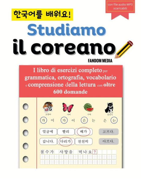 Studiamo Il Coreano: I libro di esercizi completo per grammatica, ortografia, vocabolario e comprensione della lettura con oltre 600 domande