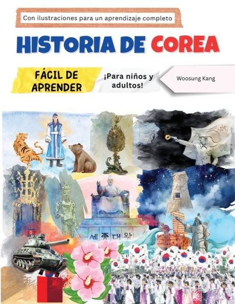 Historia de Corea fï¿½cil de aprender - ï¿½Para niï¿½os y adultos! Con ilustraciones para un aprendizaje completo