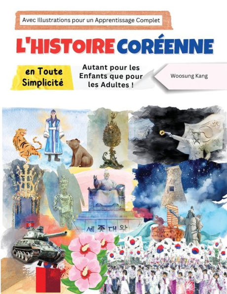 L'histoire Corï¿½enne en Toute Simplicitï¿½ - Autant pour les Enfants que pour les Adultes ! Avec Illustrations pour un Apprentissage Complet