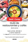 Seï¿½l Corea Guï¿½a de restaurantes y cafï¿½s de la zona - Quï¿½ comer, dï¿½nde ir y cï¿½mo reservar, con cï¿½digo QR para una experiencia gastronï¿½mica perfecta