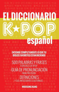 Title: El Diccionario KPOP (Espanol): 500 Palabras Y Frases Esenciales De KPOP, Dramas Y Peliculas Coreanos, Author: TBD