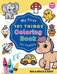 Title: My First 101 Things Coloring Book for Toddlers: Bold and Easy Coloring Pages For Kids, Preschool and Kindergarten, Author: Wee Kid Press