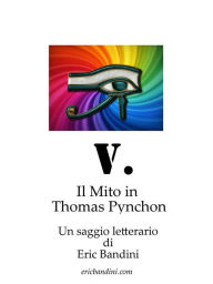 Title: V. Il Mito in Thomas Pynchon, Author: Eric Bandini