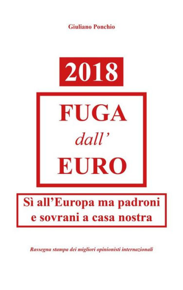 2018 Fuga dall'Euro: Sì all'Europa ma padroni e sovrani a casa nostra