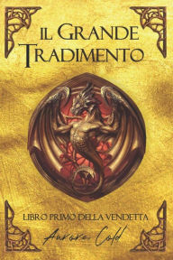 Title: Il Grande Tradimento: Libro primo della Vendetta, Author: Aurora Cold