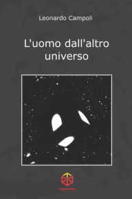 Title: L'uomo dall'altro universo, Author: Leonardo Campoli
