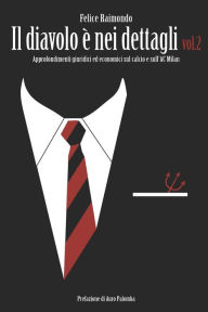 Title: Il diavolo è nei dettagli Vol. 2: Approfondimenti giuridici ed economici sul calcio e sull'AC Milan., Author: Felice Raimondo