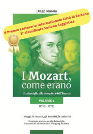 Title: I Mozart, come erano: Una famiglia alla conquista dell'Europa (1763-1775) I viaggi, la musica, gli incontri, le curiosità, Author: Diego Minoia