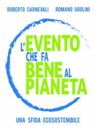 Title: L'evento che fa bene al pianeta: Una sfida ecosostenibile, Author: Romano Ugolini