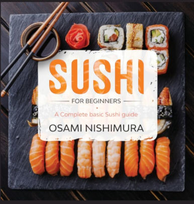 Sushi For Beginners: A Complete Guide Step By Step Illustrated!How To ...