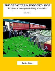 Title: The Great Train Robbery - 1963: La rapina al treno postale Glasgow - Londra, Author: Sandro Sforza