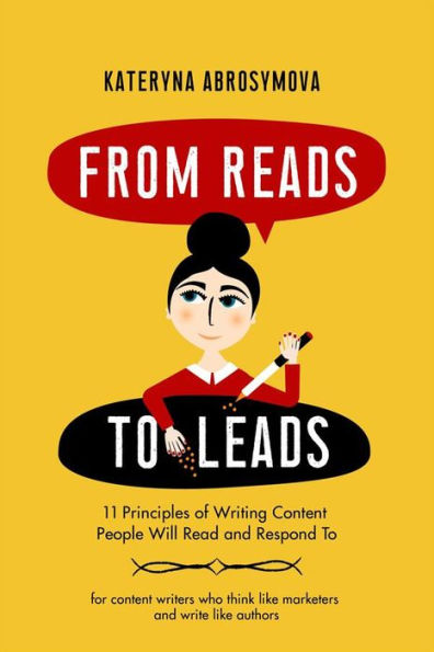From Reads to Leads: 11 Principles of Writing Content People Will Read and Respond To