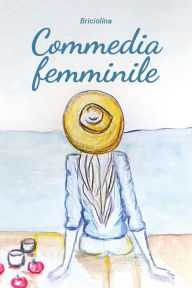 Title: Commedia femminile: Il magico mondo dei sentimenti femminili, Author: Briciolina