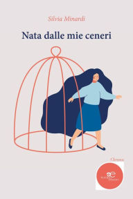 Title: Nata dalle mie ceneri, Author: Silvia Minardi