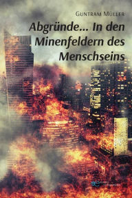 Title: Abgründe... In den Minenfeldern des Mensch Seins, Author: Guntram Müller