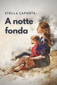 Title: A notte fonda, Author: Stella Laporta