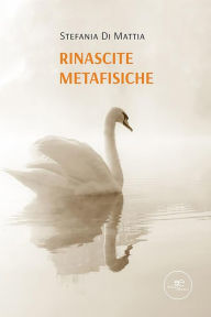 Title: Rinascite Metafisiche, Author: Stefania Di Mattia