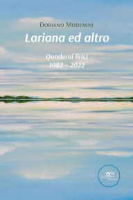 Title: Lariana ed altro. Quaderni lirici 1982 - 2022, Author: Doriano Modenini