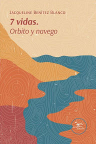 Title: 7 vidas Orbito y navego, Author: Jacqueline Benítez Blanco