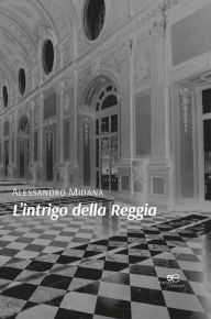 Title: L'intrigo della Reggia, Author: Alessandro Midana