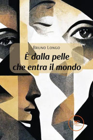 Title: È dalla pelle che entra il mondo, Author: Bruno Longo