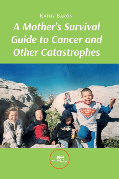 A Mother's Survival Guide to Cancer and Other Catastrophes