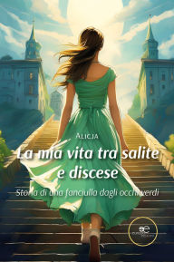 Title: La mia vita tra salite e discese. Storia di una fanciulla dagli occhi verdi., Author: Alicja