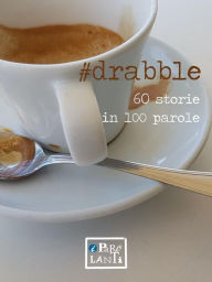 Title: #drabble: 60 storie in 100 parole, Author: Stefano Baldi