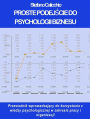 Proste podejscie do psychologii biznesu: Przewodnik wprowadzajacy do korzystania z wiedzy psychologicznej w zakresie pracy i organizacji