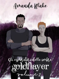 Title: Goldflayer: Gli esploratori delle ombre Vol 2, Author: Amanda Blake (Miss Black)
