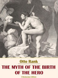 Title: The Myth of the Birth of the Hero, Author: Otto Rank