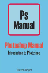 Title: Photoshop Manual: Introduction to Photoshop, Author: Steven Bright