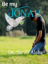 Title: Be My Jonah, Author: Dr. Sarah aleba