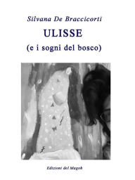 Title: Ulisse: (e i sogni del bosco), Author: Silvana De Braccicorti