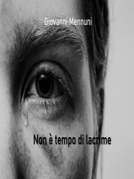 Title: Non è tempo di lacrime, Author: Giovanni Mennuni