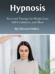 Title: Hypnosis: Facts and Therapy for Weight Loss, Self-Confidence, and More, Author: Devon Hales