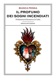 Title: Il profumo dei sogni incendiati, Author: Bianca Penna