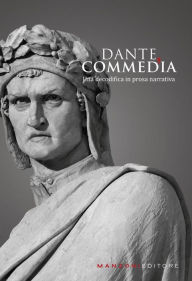 Title: Dante, Commedia: Una decodifica in prosa narrativa, Author: Alessandro Nava