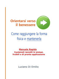 Title: Come raggiungere la forma fisica e mantenerla: Orientarsi verso il benessere, Author: Luciano Di Emilio