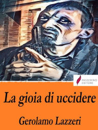 Title: La gioia di uccidere, Author: Gerolamo Lazzeri