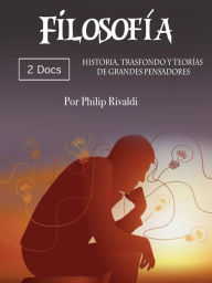 Title: Filosofía: Historia, trasfondo y teorías de grandes pensadores, Author: Philip Rivaldi