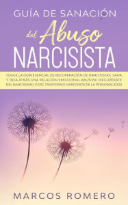 Title: Guía de sanación del abuso narcisista: ¡Sigue la guía esencial de recuperación de narcisistas, sana y deja atrás una relación emocional abusiva! ¡Recupérate del narcisismo o del trastorno narcisista de la personalidad!, Author: Marcos Romero