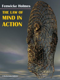 Title: The Law of Mind in Action, Author: Fenwicke Holmes